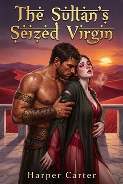The Sultan's Seized Virgin: A Captured Princess Dark Desert Romance
