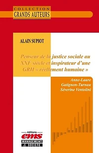 Alain Supiot - Penseur de la justice sociale au XXIe siècle et inspirateur d'une GRH « réellement humaine »
