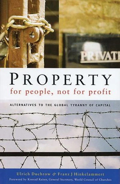 Property for People, Not for Profit: Alternatives to the Global Tyranny of Capital