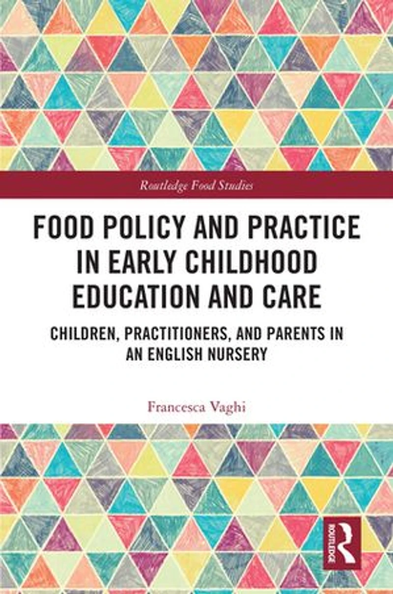 Food Policy and Practice Early Childhood Education Care: Children, Practitioners, Parents an English Nurse: Nursery