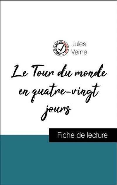 Analyse de l'œuvre : Le Tour du monde en quatre-vingts jours (résumé et fiche de lecture plébiscités par les enseignants sur fichedelecture.fr)