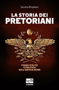 La storia dei Pretoriani: Forze d'élite e politica nell'antica Roma