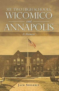 My Two High Schools, Wicomico and Annapolis: A Memoir