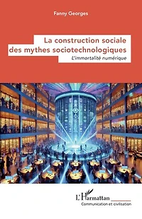 La construction sociale des mythes sociotechnologiques: L’immortalité numérique