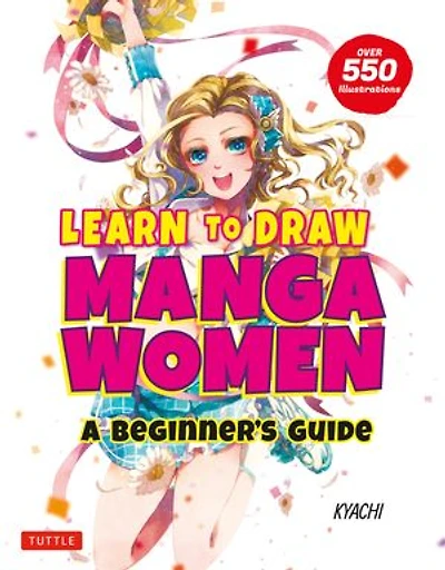 Learn To Draw Manga Women: A Beginner's Guide (with Over 550 Illustrations)