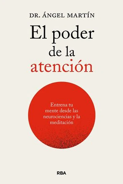 El poder de la atención: Entrena tu mente desde las neurociencias y la meditación