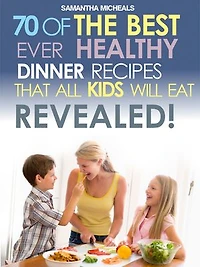 Kids Recipes Book: 70 of the Best Ever Dinner That All Will Eat....Revealed!