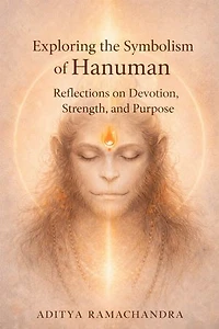 Exploring the Symbolism of Hanuman: Reflections on Devotion, Strength, and Purpose