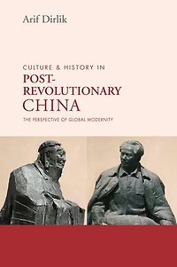Culture & History of Postrevolutionary China: The Perspective Global Modernity