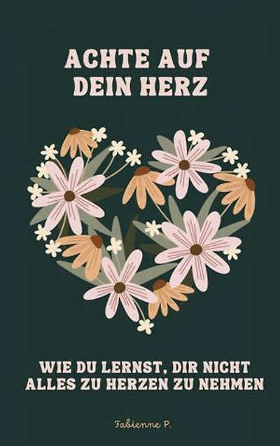 Achte auf dein Herz: Wie du lernst, dir nicht alles zu Herzen zu nehmen