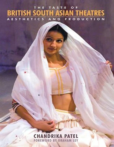 The Taste of British South Asian Theatres: Aesthetics and Production