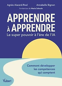 Apprendre à apprendre : le super pouvoir à l’ère de l’IA: Comment développer les compétences qui comptent