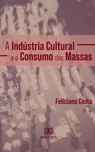 A Indústria Cultural e o Consumo das Massas