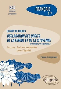Français. Première. L'œuvre et son Parcours : Olympe de Gouges - Déclaration des droits la femme citoyenne (du "préambule" au "postambule") "Ecrire combattre pour l'égalité" Nouveaux programmes