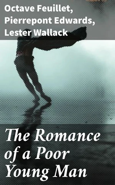 The Romance of a Poor Young Man: A Drama Adapted from the French of Octave Feuillet