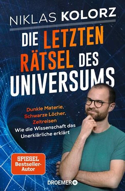 Die letzten Rätsel des Universums: Dunkle Materie, Schwarze Löcher, Zeitreisen – Wie die Wissenschaft das Unerklärliche erklärt | Vom Autor von »(Fast) Alles einfach erklärt«