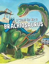 I Want to Be a Brachiosaurus