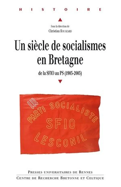 Un siècle de socialismes en Bretagne: la SFIO au PS (1905-2005)