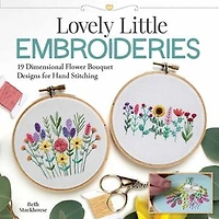 Lovely Little Embroideries: 19 Dimensional Flower Bouquet Designs For Hand Stitching