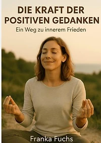 Die Kraft der positiven Gedanken: Ein Weg zu innerem Frieden