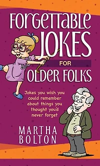 Forgettable Jokes for Older Folks: You Wish Could Remember about Things Thought You’d Never Forget