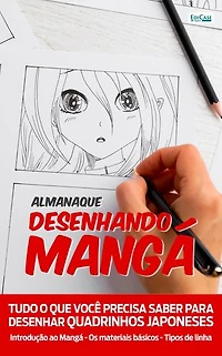 Almanaque Desenhando Mangá: Tudo o que você precisa saber para desenhar quadrinhos japoneses