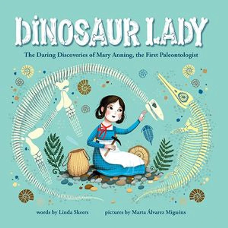 Dinosaur Lady: The Daring Discoveries Of Mary Anning, First Paleontologist