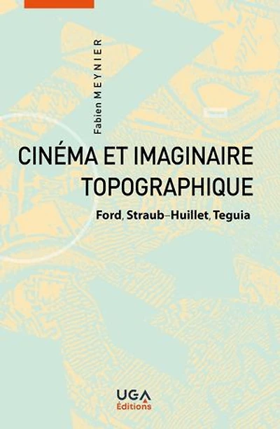 Cinéma et imaginaire topographique: Ford, Straub-Huillet, Teguia