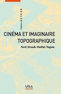 Cinéma et imaginaire topographique: Ford, Straub-Huillet, Teguia
