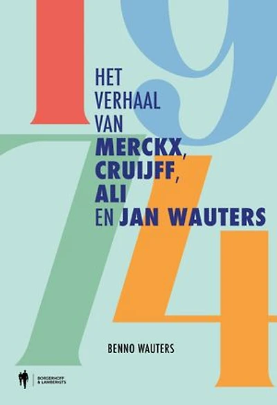 1974: Het verhaal van Merckx, Cruijff, Ali en Jan Wauters