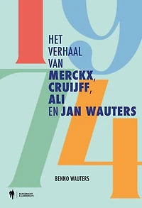 1974: Het verhaal van Merckx, Cruijff, Ali en Jan Wauters