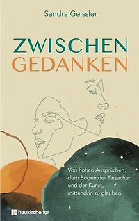 Zwischen Gedanken: Von hohen Ansprüchen, dem Boden der Tatsachen und der Kunst, mittendrin zu glauben