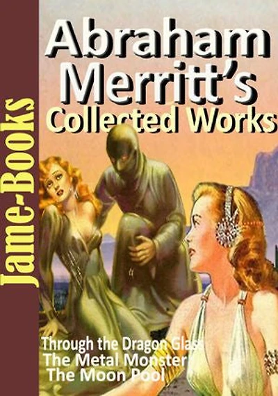 Abraham Merritt’s Collected Works: 5 Works