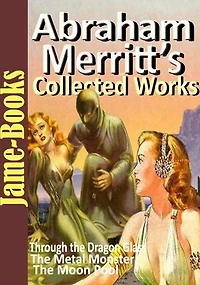 Abraham Merritt’s Collected Works: 5 Works