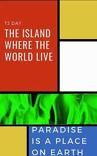 The Island Where The World Live: Paradise Is A Place On Earth