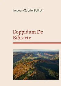 L'oppidum De Bibracte: mythes, archéologie, et légendes d'un site gaulois