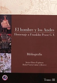 El hombre y los Andes. Tomo III: Homenaje a Franklin Pease G. Y.