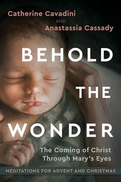 Behold the Wonder: The Coming of Christ Through Mary's Eyes | Meditations for Advent and Christmas