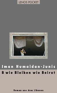 B wie Bleiben wie Beirut: Roman aus dem Libanon
