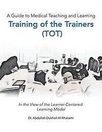 A Guide to Medical Teaching and Learning Training of the Trainers (Tot): View Learner-Centered Model
