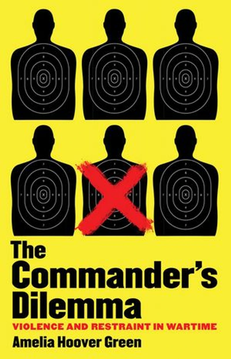 The Commander's Dilemma: Violence and Restraint Wartime