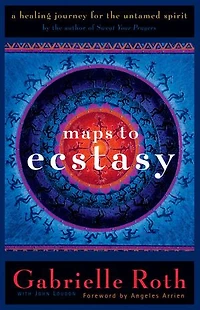 Maps to Ecstasy: The Healing Power of Movement