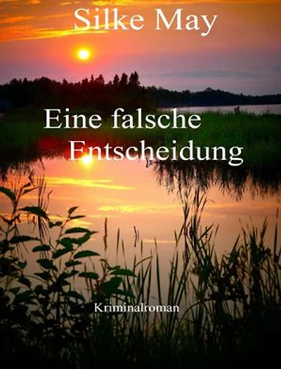 Eine falsche Entscheidung: Kriminalroman
