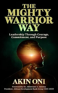 The Mighty Warrior Way: Leadership Through Courage, Commitment, and Purpose