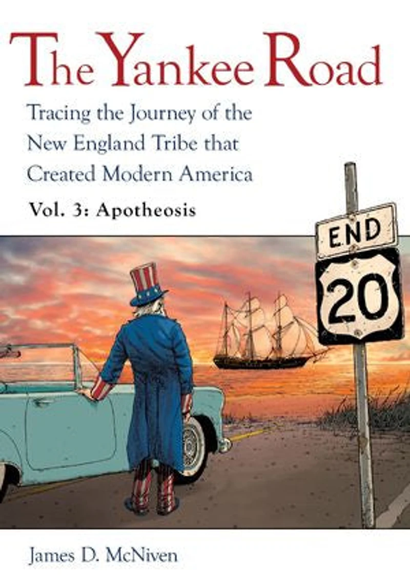 the Yankee Road: Tracing Journey of New England Tribe that Created Modern America, Vol. 3: Apotheosis
