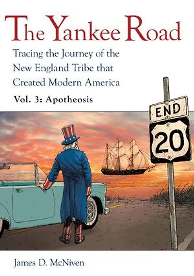 the Yankee Road: Tracing Journey of New England Tribe that Created Modern America, Vol. 3: Apotheosis