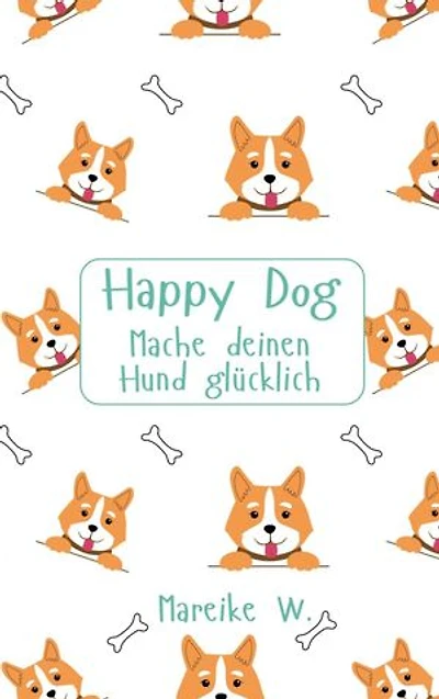 Happy Dog: Mache deinen Hund glücklich