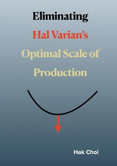 Eliminating Hal Varian’s Optimal Scale of Production