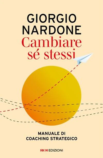 Cambiare sé stessi: Manuale di coaching strategico