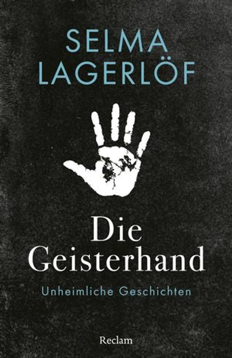 Die Geisterhand. Unheimliche Geschichten: Lagerlöf, Selma – Erzählungen zum Gruseln – schwedische Literatur zum Fürchten